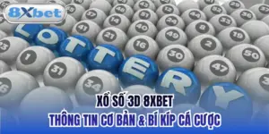 Xổ Số 3D 8xbet - Thông Tin Cơ Bản & Bí Kíp Cá Cược